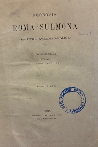 Alfonso Audinot Ferrovia Roma-Sulmona (per Tivoli-Avezzano-Molina). Considerazioni... 1878 Roma Tipografia Artero e Comp.